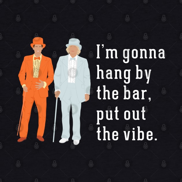 I'm gonna hang by the bar, put out the vibe. by BodinStreet